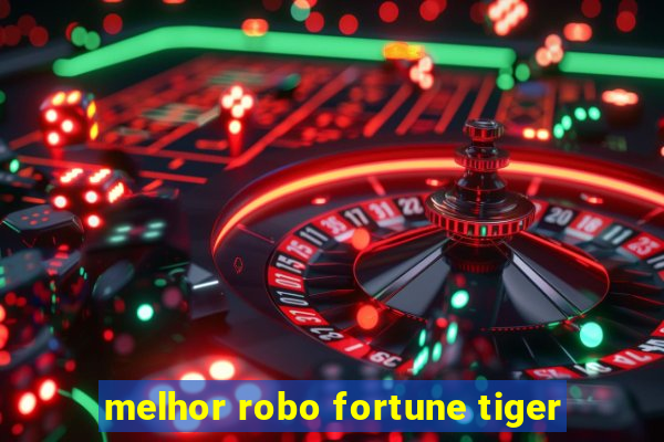 melhor robo fortune tiger